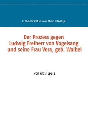 Alois Epple - Prozess gegen Ludwig, Freiherr von Vogelsang und seine Frau Vera, geb. Waibel, Häftad