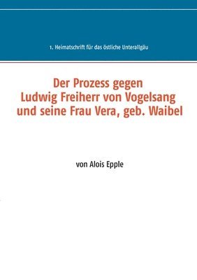Der Prozess gegen Ludwig, Freiherr von Vogelsang und seine Frau Vera, geb. Waibel 1