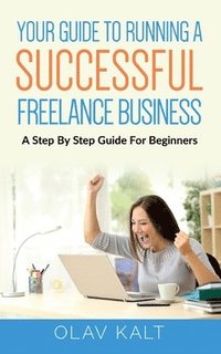 bokomslag Your Guide to Running a Successful Freelance Business