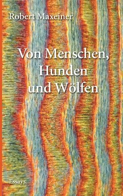 Robert Maxeiner - Von Menschen, Hunden und Wölfen, Häftad