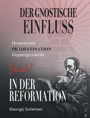 Der gnostische Einfluss in der Reformation Band 1 1