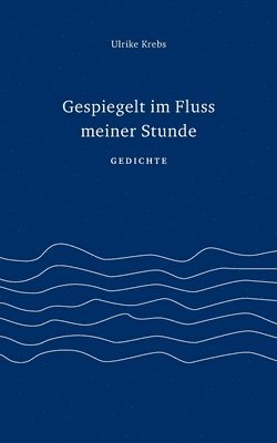 bokomslag Gespiegelt im Fluss meiner Stunde