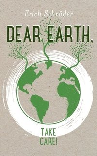 bokomslag Dear Earth, take Care!