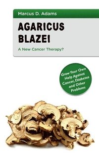 bokomslag Agaricus Blazei - A New Cancer Therapy?