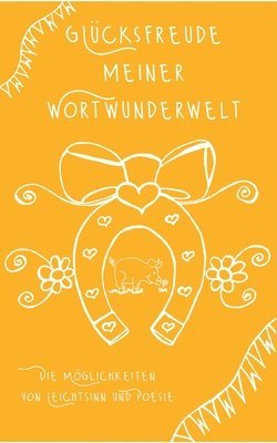 bokomslag Glücksfreude meiner Wortwunderwelt