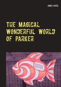 bokomslag The Magical Wonderful World of Parker