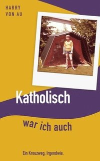 bokomslag Katholisch war ich auch