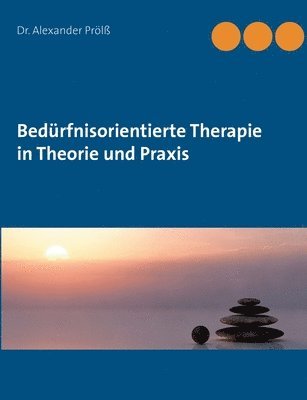 Alexander Prölß - Bedürfnisorientierte Therapie in Theorie und Praxis, Häftad