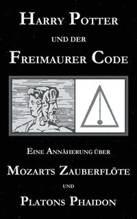 bokomslag Harry Potter und der Freimaurer-Code. Eine Annherung ber Mozarts Zauberflte und Platons Phaidon