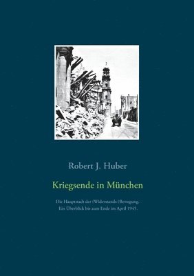 Robert J Huber, Robert J. Huber - Kriegsende in München, Häftad