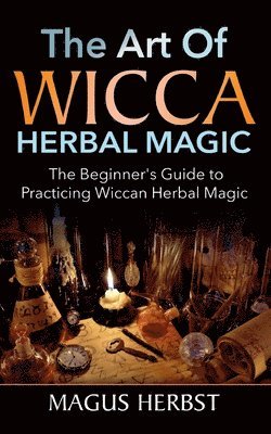 The Art of Wicca Herbal Magic 1
