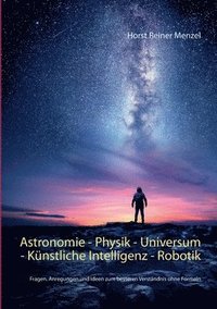 bokomslag Astronomie - Physik - Universum - Künstliche Intelligenz - Robotik
