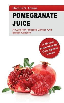 Pomgranate Juice - A Cure for Prostate Cancer and Breast Cancer? 1