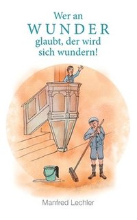 bokomslag Wer an Wunder glaubt, der wird sich wundern!