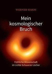 bokomslag Mein kosmologischer Bruch - Frhliche Wissenschaft im Lichte Schwarzer Lcher