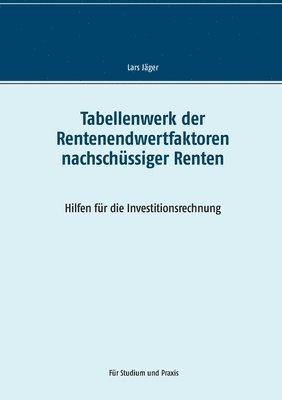 Lars Jäger - Tabellenwerk der Rentenendwertfaktoren nachschüssiger Renten, Häftad