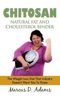 bokomslag Chitosan - Natural Fat And Cholesterol Binder