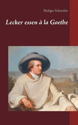 Rüdiger Schneider - Lecker essen à la Goethe, Häftad