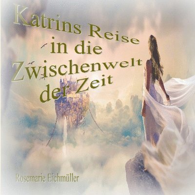 Katrin`s Reise in die Zwischenwelt der Zeit 1