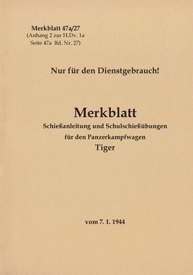 bokomslag Merkblatt 47a/27 Schießanleitung und Schulschießübungen für den Panzerkampfwagen Tiger