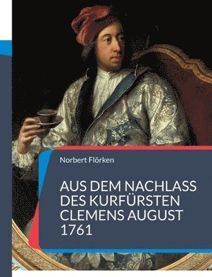 Aus dem Nachlass des Kurfrsten Clemens August 1761 1