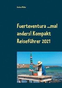 bokomslag Fuerteventura ...mal anders! Kompakt Reisefhrer 2021