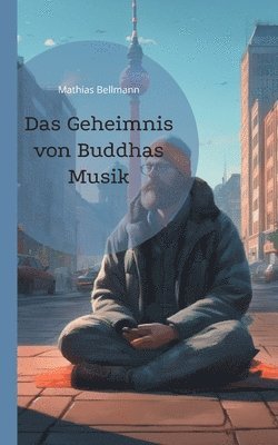 Mathias Bellmann - Geheimnis von Buddhas Musik, Häftad