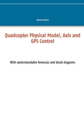 Quadcopter Physical Model, Axis and GPS Control 1
