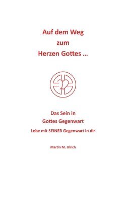 Martin M Ulrich, Martin M. Ulrich - Auf dem Weg zum Herzen Gottes ..., Häftad