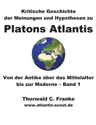 Kritische Geschichte der Meinungen und Hypothesen zu Platons Atlantis - Band 1 1