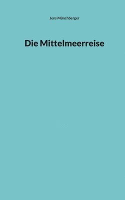 Die Mittelmeerreise 1