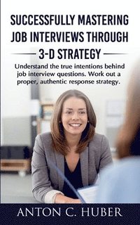 bokomslag Successfully Mastering Job Interviews Through 3-D Strategy