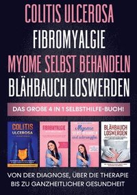 bokomslag Colitis ulcerosa Fibromyalgie Myome selbst behandeln Blhbauch loswerden - Das groe 4 in 1 Selbsthilfe-Buch