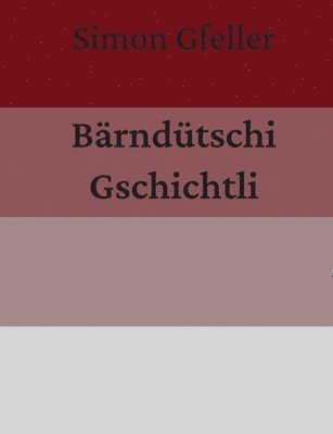 Bärndütschi Gschichtli