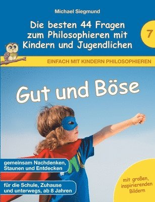 bokomslag Gut und Bse - Die besten 44 Fragen zum Philosophieren mit Kindern und Jugendlichen