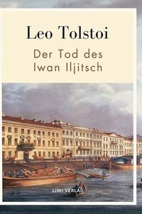 bokomslag Leo Tolstoi: Der Tod des Iwan Iljitsch. Vollständige Neuausgabe