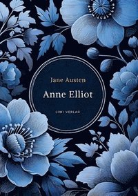 bokomslag Jane Austen: Anne Elliot. Vollständige Neuausgabe.: Persuasion - ins Deutsche übersetzt von Wilhelm Lindau.