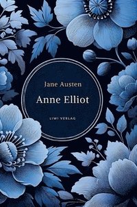 bokomslag Jane Austen: Anne Elliot. Vollständige Neuausgabe.:Persuasion - ins Deutsche übersetzt von Wilhelm Lindau.