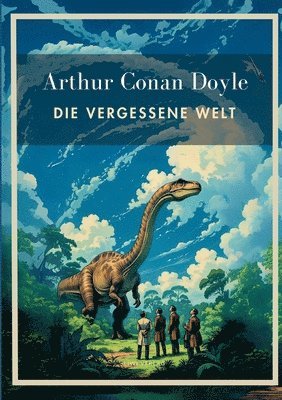 bokomslag Arthur Conan Doyle: Die vergessene Welt. Vollständige Neuausgabe.: In der Übersetzung von Karl Soll.