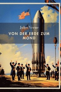 bokomslag Jules Verne: Von der Erde zum Mond. Vollständige Neuausgabe