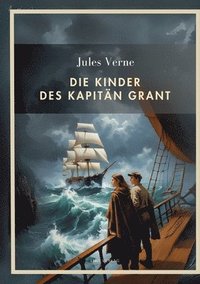 bokomslag Jules Verne: Die Kinder des Kapitän Grant. Vollständige Neuausgabe: Alle drei Teile in einem Band