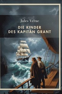 bokomslag Jules Verne: Die Kinder des Kapitän Grant. Vollständige Neuausgabe: Alle drei Teile in einem Band