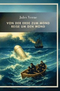 bokomslag Jules Verne: Von der Erde zum Mond / Reise um den Mond. Vollständige Neuausgabe: Beide Romane in einem Band