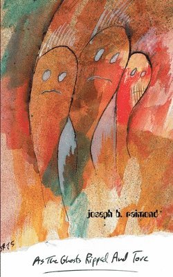 Joseph B Raimond, Joseph B. Raimond - As the Ghosts Ripped and Tore, Häftad