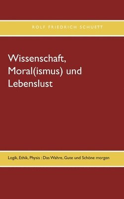 Wissenschaft, Moral(ismus) und Lebenslust 1