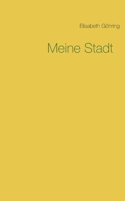 Elisabeth Göhring - Meine Stadt, Häftad