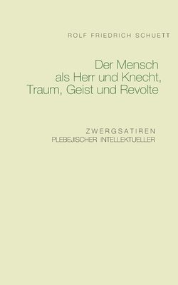 bokomslag Der Mensch als Herr und Knecht, Traum, Geist und Revolte