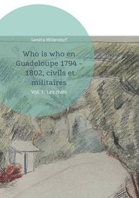 bokomslag Who is who en Guadeloupe 1794 - 1802, civils et militaires