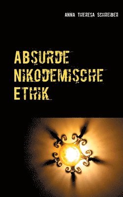 Anna Theresa Schreiber - Absurde Nikodemische Ethik, Häftad