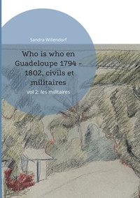 bokomslag Who is who en Guadeloupe 1794 - 1802, civils et militaires